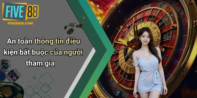 An toàn thông tin điều kiện bắt buộc của người tham gia