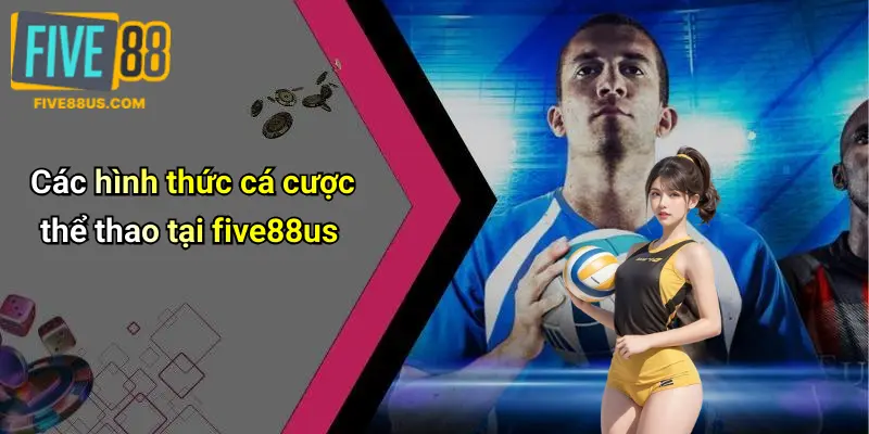 Các hình thức cá cược thể thao tại five88us