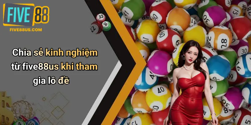 Chia sẻ kinh nghiệm từ five88us khi tham gia lô đề
