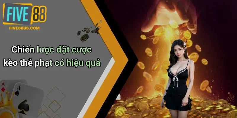 Chiến lược đặt cược kèo thẻ phạt có hiệu quả