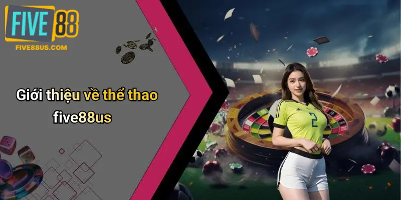 Giới thiệu về thể thao five88us