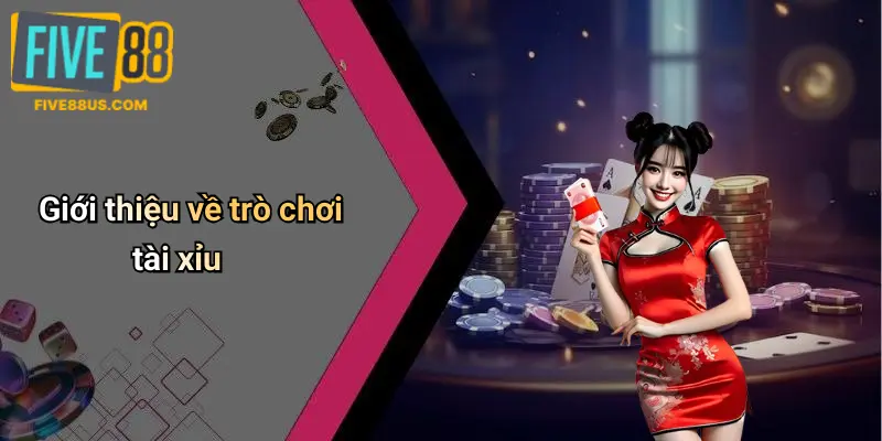 Giới thiệu về trò chơi tài xỉu