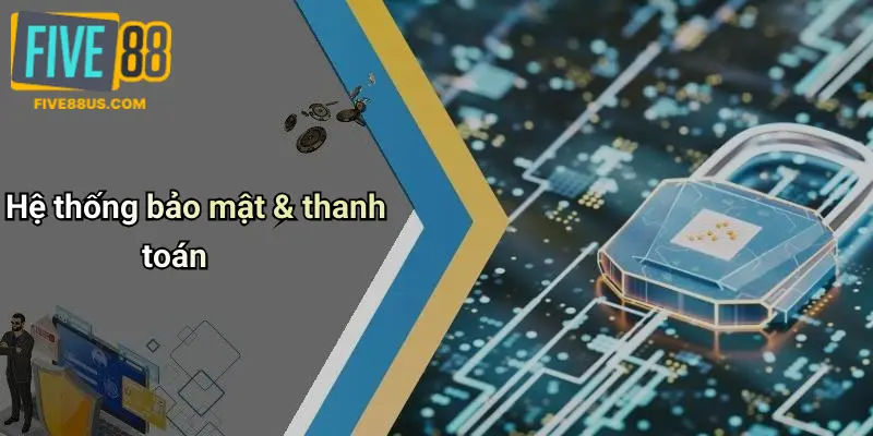 Hệ thống bảo mật & thanh toán