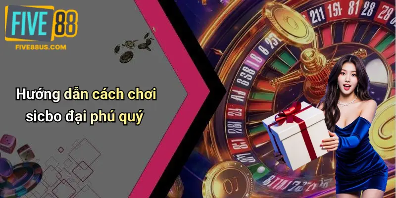 Hướng dẫn cách chơi sicbo đại phú quý