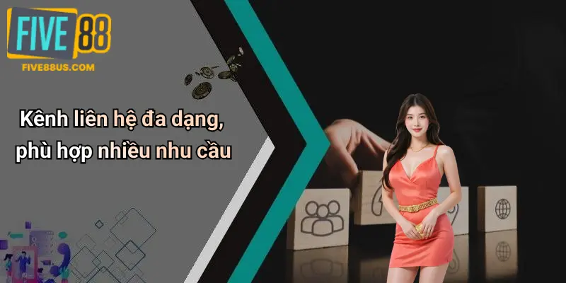 Kênh liên hệ đa dạng, phù hợp nhiều nhu cầu