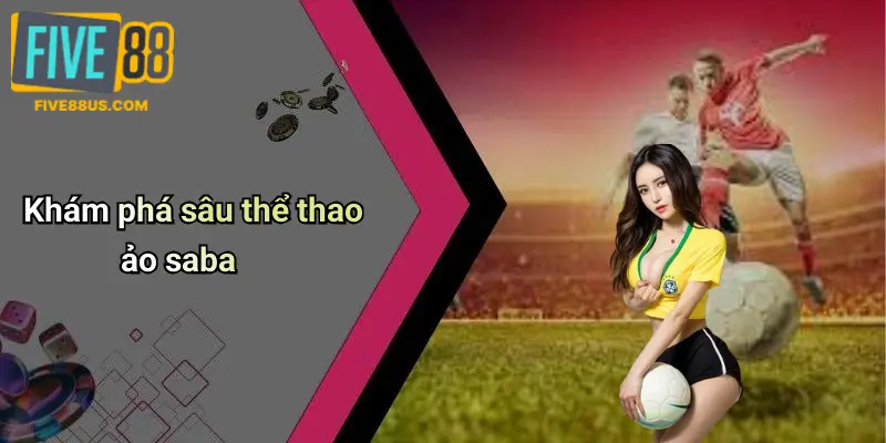 Khám phá sâu thể thao ảo saba
