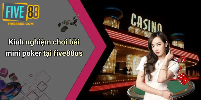 Kinh nghiệm chơi bài mini poker tại five88us