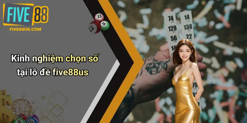 Kinh nghiệm chọn số tại lô đề five88us