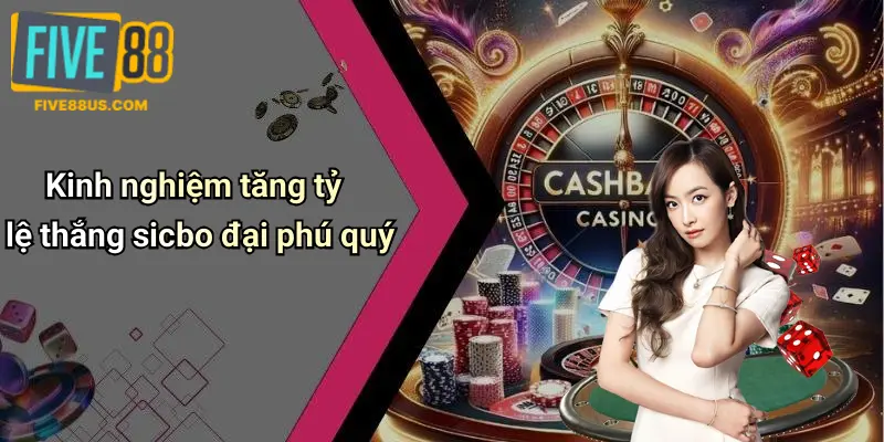 Kinh nghiệm tăng tỷ lệ thắng sicbo đại phú quý