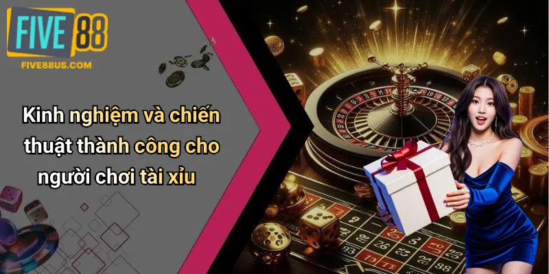 Kinh nghiệm và chiến thuật thành công cho người chơi tài xỉu
