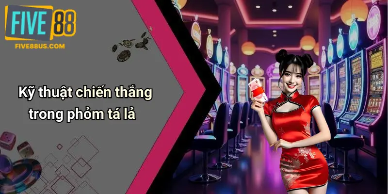 Kỹ thuật chiến thắng trong phỏm tá lả