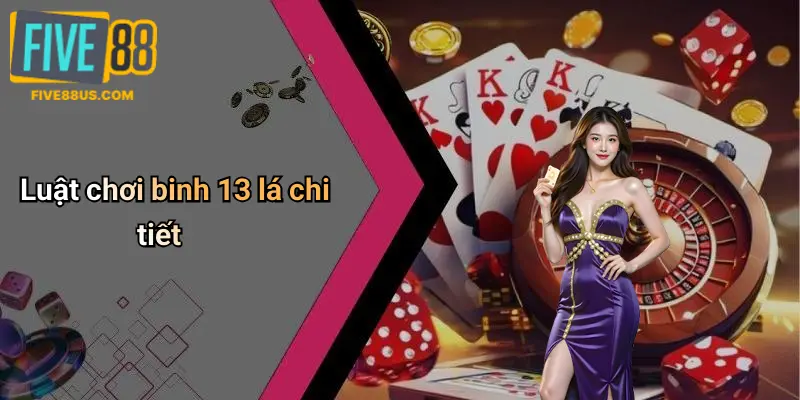 Luật chơi binh 13 lá chi tiết