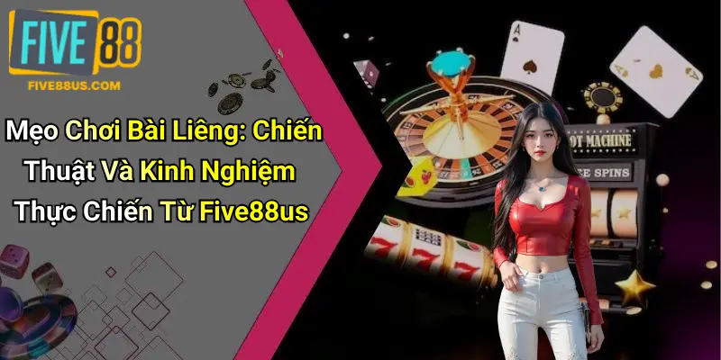 Mẹo Chơi Bài Liêng: Chiến Thuật Và Kinh Nghiệm Thực Chiến Từ Five88us