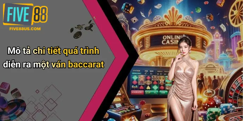Mô tả chi tiết quá trình diễn ra một ván baccarat