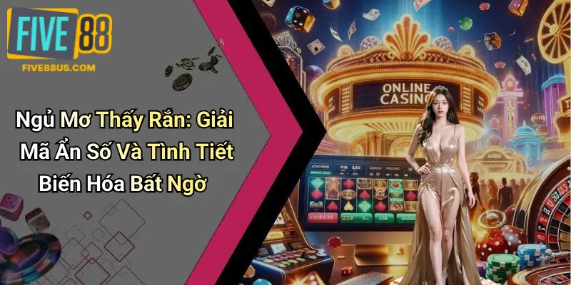 Ngủ Mơ Thấy Rắn: Giải Mã Ẩn Số Và Tình Tiết Biến Hóa Bất Ngờ