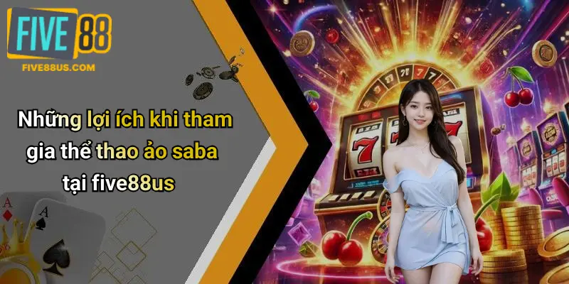 Những lợi ích khi tham gia thể thao ảo saba tại five88us