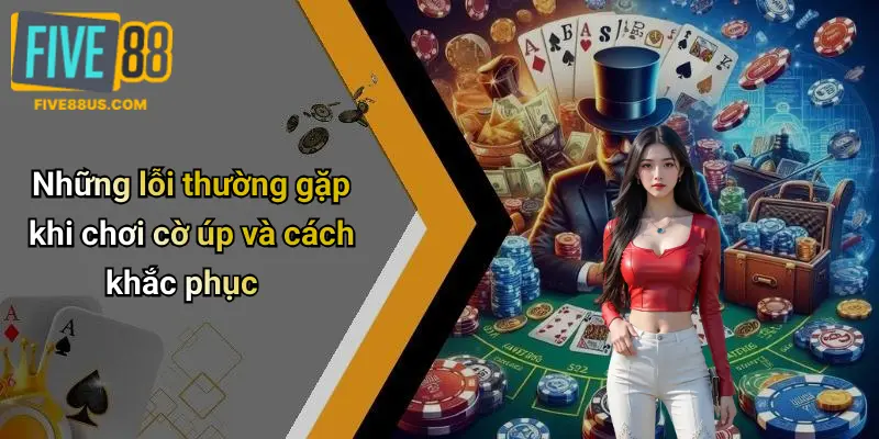 Những lỗi thường gặp khi chơi cờ úp và cách khắc phục