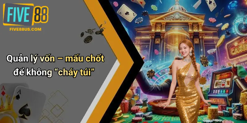 Quản lý vốn – mấu chốt để không “cháy túi”