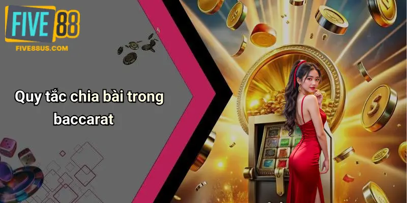 Quy tắc chia bài trong baccarat