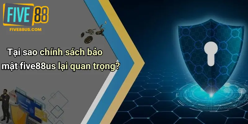 Tại sao chính sách bảo mật five88us lại quan trọng?