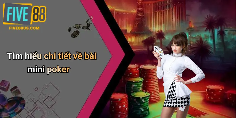 Tìm hiểu chi tiết về bài mini poker