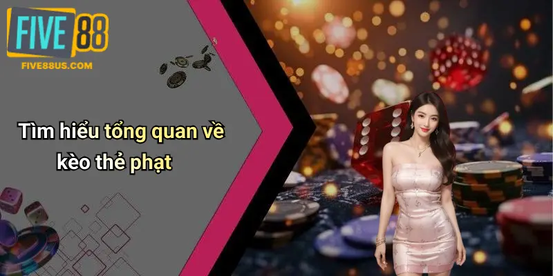 Tìm hiểu tổng quan về kèo thẻ phạt