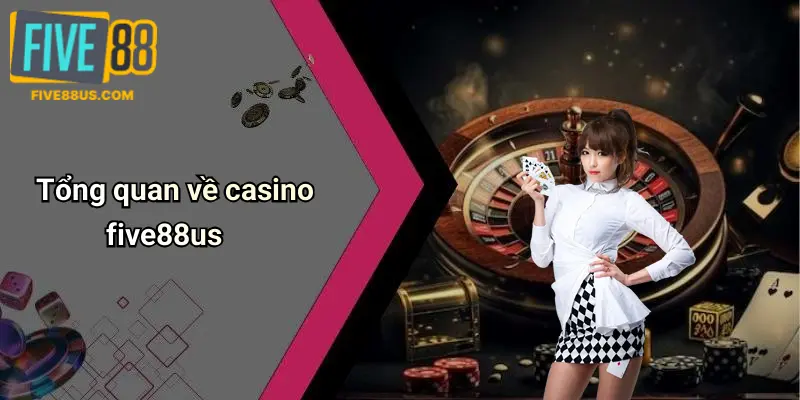 Tổng quan về casino five88us
