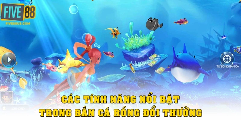 Các tính năng nổi bật trong game bắn cá rồng đổi thưởng