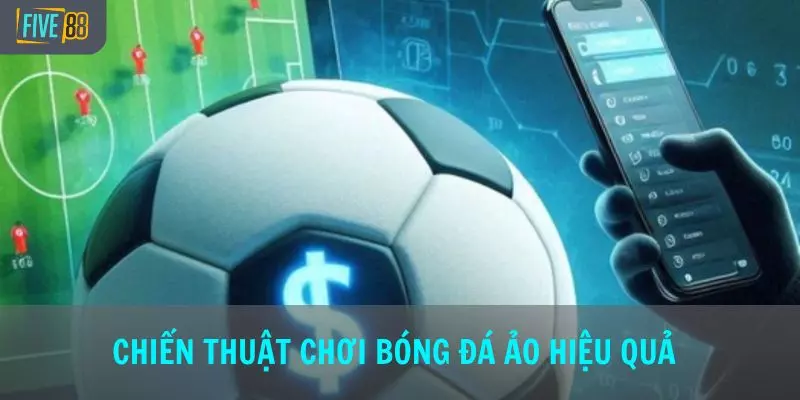 Chiến thuật chơi bóng đá ảo hiệu quả giúp tăng tỷ lệ thắng