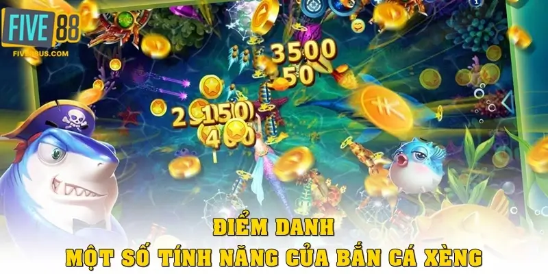 Điểm danh một số tính năng của bắn cá xèng