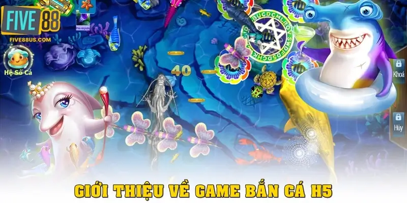 Giới thiệu về game Bắn Cá H5