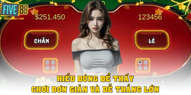 Hiểu đúng để thấy chơi đơn giản và dễ thắng lớn