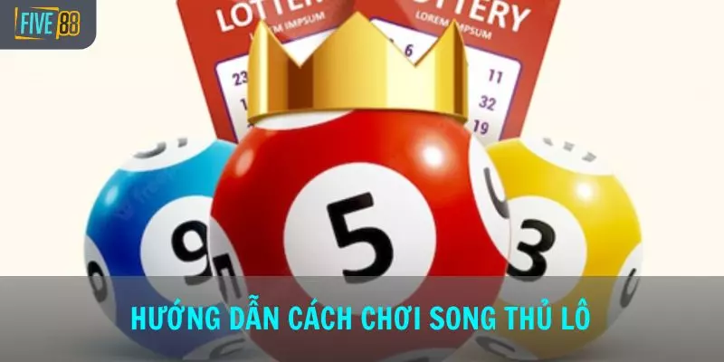 Hướng dẫn cách chơi song thủ lô để giúp tăng tỷ lệ trúng cao