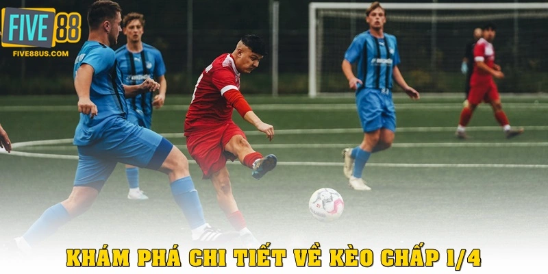 Khám phá chi tiết về kèo chấp 1/4