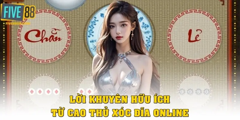 Lời khuyên hữu ích từ cao thủ xóc dĩa online