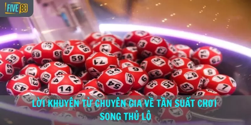 Lời khuyên từ chuyên gia về tần suất chơi song thủ lô