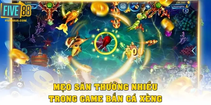 Mẹo săn thưởng nhiều trong game bắn cá xèng